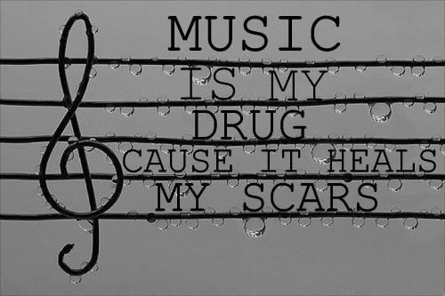 Music Is My Drug Cause It Heals My Scars Pictures, Photos, and Images