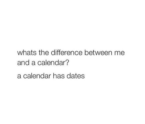 Whats The Difference Between Me And A Calendar Pictures