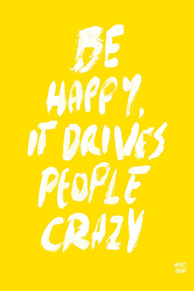 Be Happy, It Drives People Crazy Pictures, Photos, and Images for
