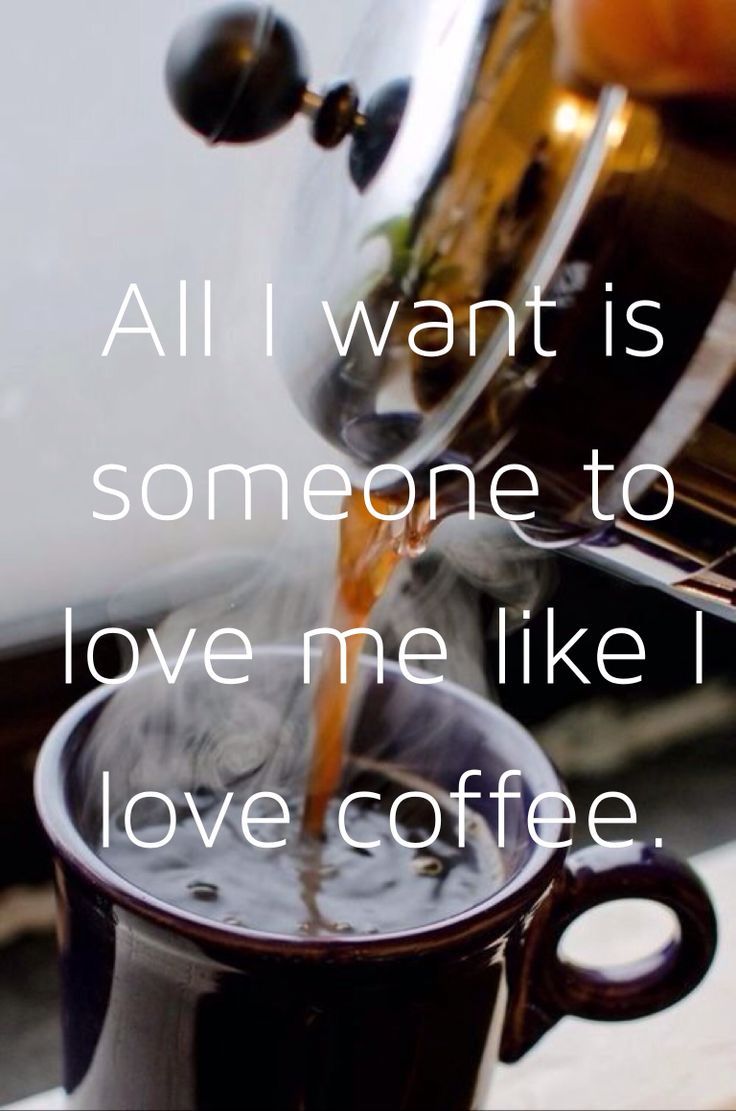 I Want Someone To Love Me Like I Ove Coffee Pictures, Photos, and Images for Facebook, Tumblr