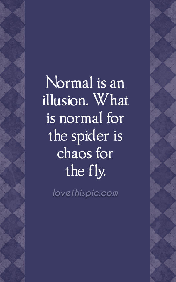Normal Is An Illusion Pictures, Photos, and Images for Facebook, Tumblr