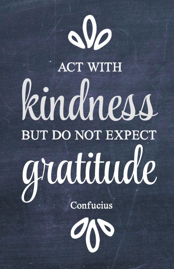 Act With Kindness But Do Not Expect Gratitude Pictures, Photos, and
