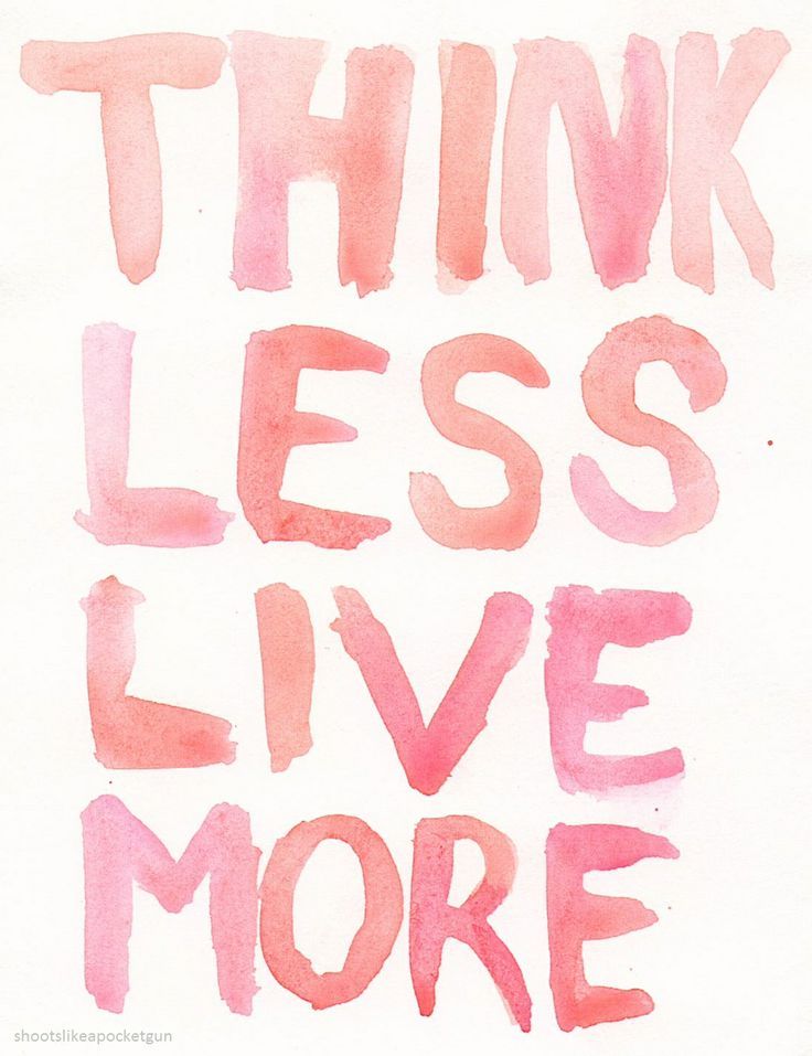 Think Less, Live More Pictures, Photos, and Images for Facebook, Tumblr