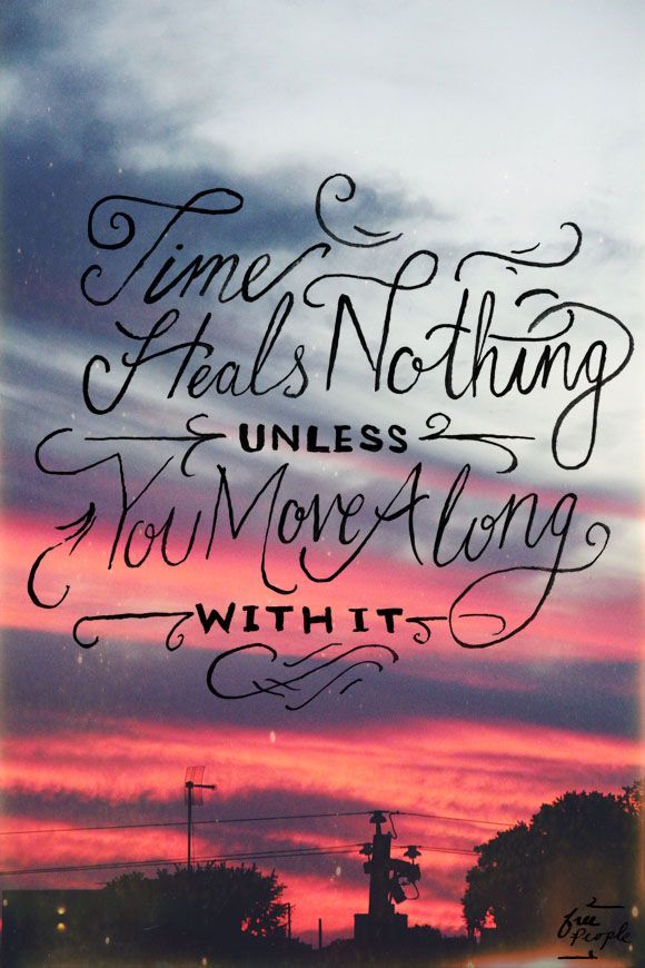 Time Heals Nothing Unless You Move Along With It Pictures, Photos, and