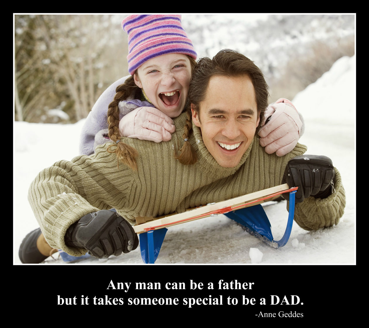 Any Man Can Be A Father But It Takes Someone Special To Be A Dad 