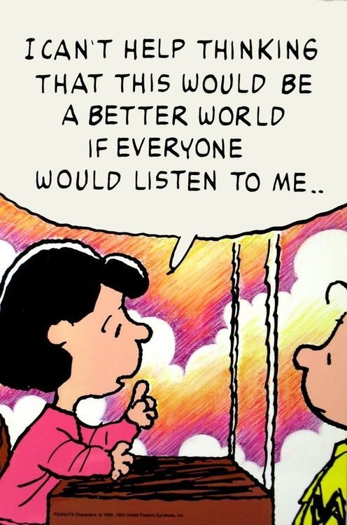 I Think The World Would Be Better Off If Everyone Just Listened To Me