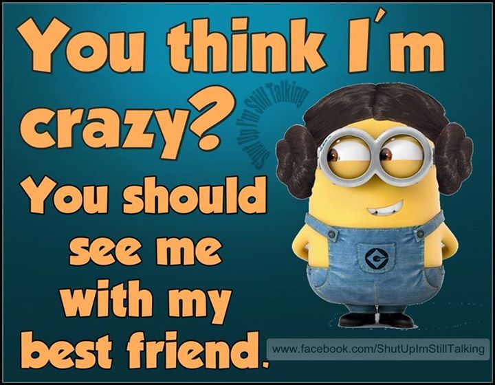 You Think I Am Crazy? You Should See Me WIth My Best Friend Pictures