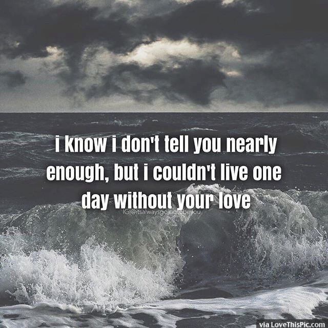 I Couldn't Live One Day Without Your Love Pictures, Photos, and Images