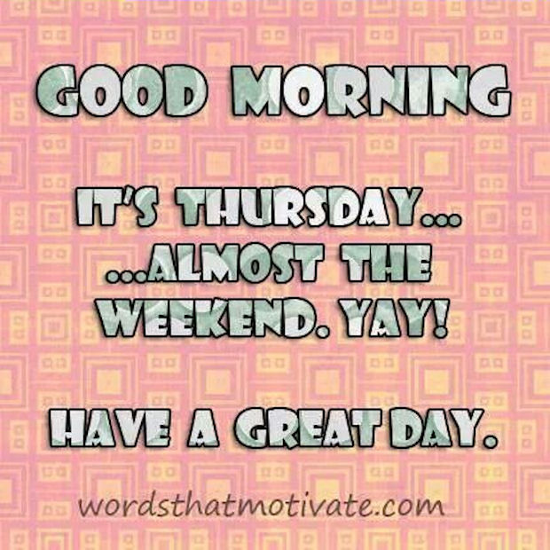 Good Morning Its Thursday Almost The Weekend Pictures, Photos, and