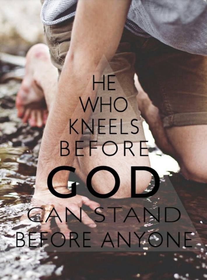 He Who Kneels Before GOD Can Stand Before Anyone Pictures, Photos, and