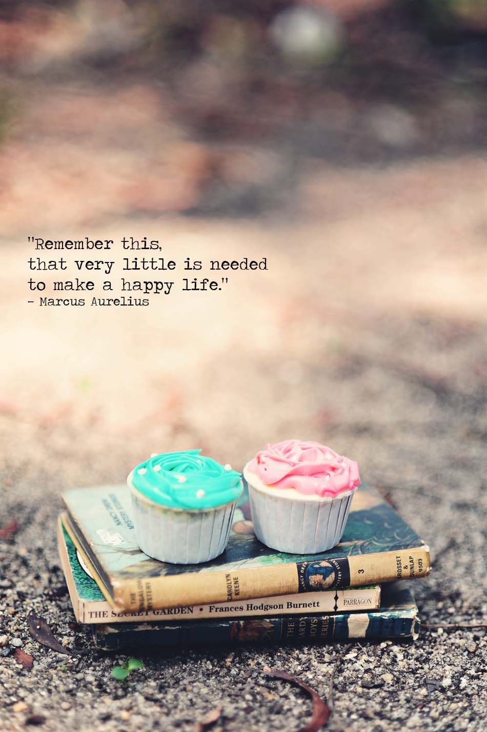 Remember This, That Very Little Is Needed To Make A Happy