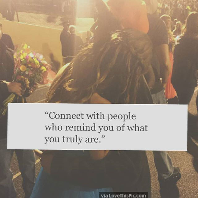 Connect With People Who Remind You Of Who You Truly Are Pictures, Photos, and Images for