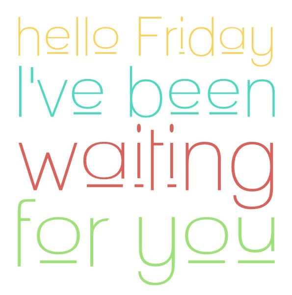 I Ve Been Waiting For You Hello Friday I Have Been Waiting For You Pictures, Photos, and Images