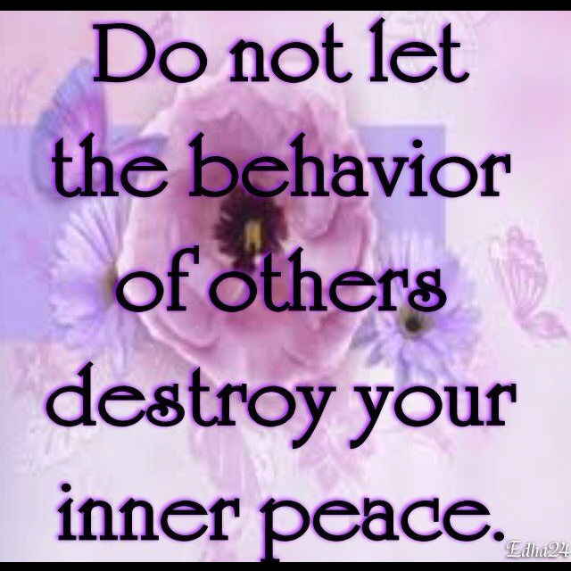 Do Not Let The Behavior Of Others Destroy Your Inner Peace Pictures