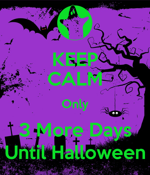 Keep Calm Only 3 More Days Until Halloween Pictures Photos And Images