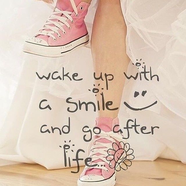 Wake Up With A Smile And Go After Life! Pictures, Photos, and Images