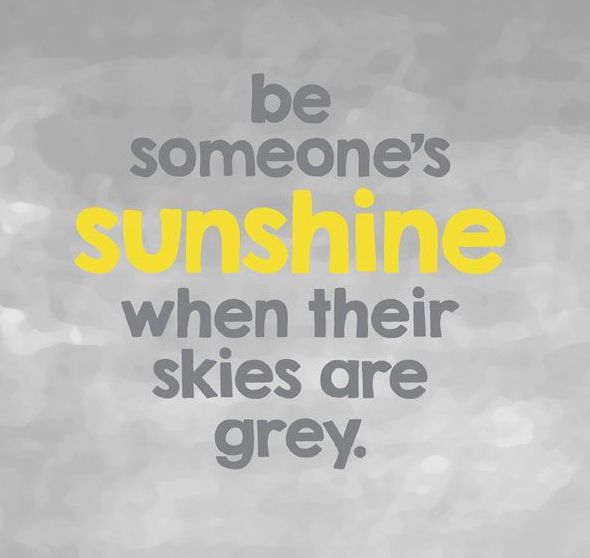 Be Someone's Sunshine When Their Skies Are Grey Pictures
