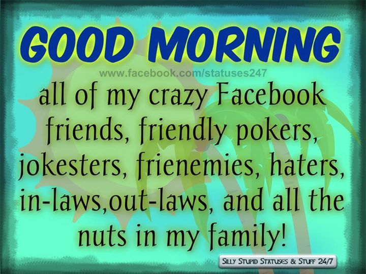 Good Morning My Crazy Facebook Friends Pictures, Photos, and Images for