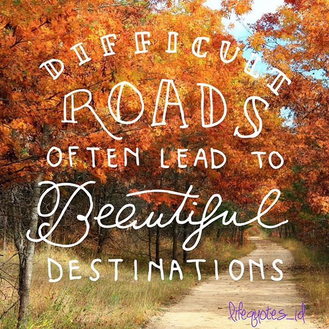 Difficult Roads Often Lead To Beautiful Destination Pictures, Photos