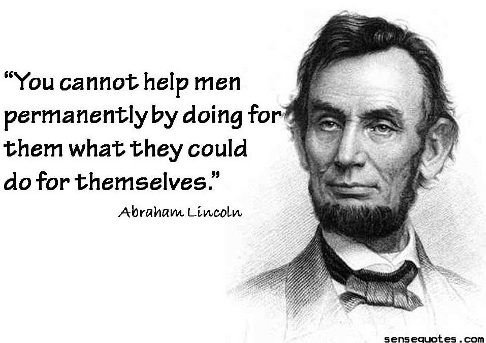 You Cannot Help Men Permanently By Doing For Them What They Could Do