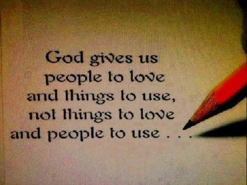 God Gives Us People To Love And Things To Use Pictures, Photos, and