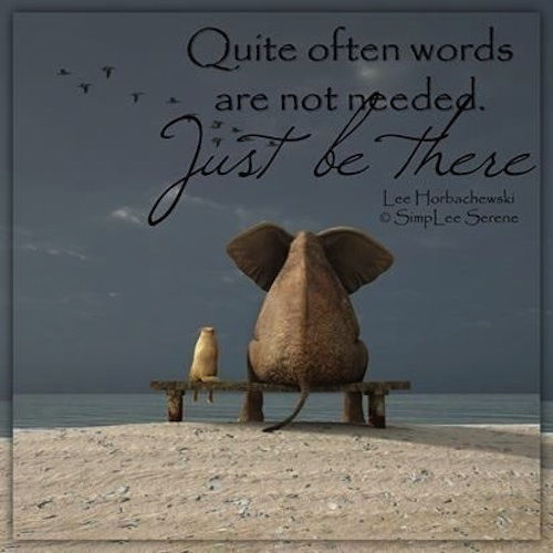 Quote Often Words Are Not Needed...Just Be There Pictures, Photos, and