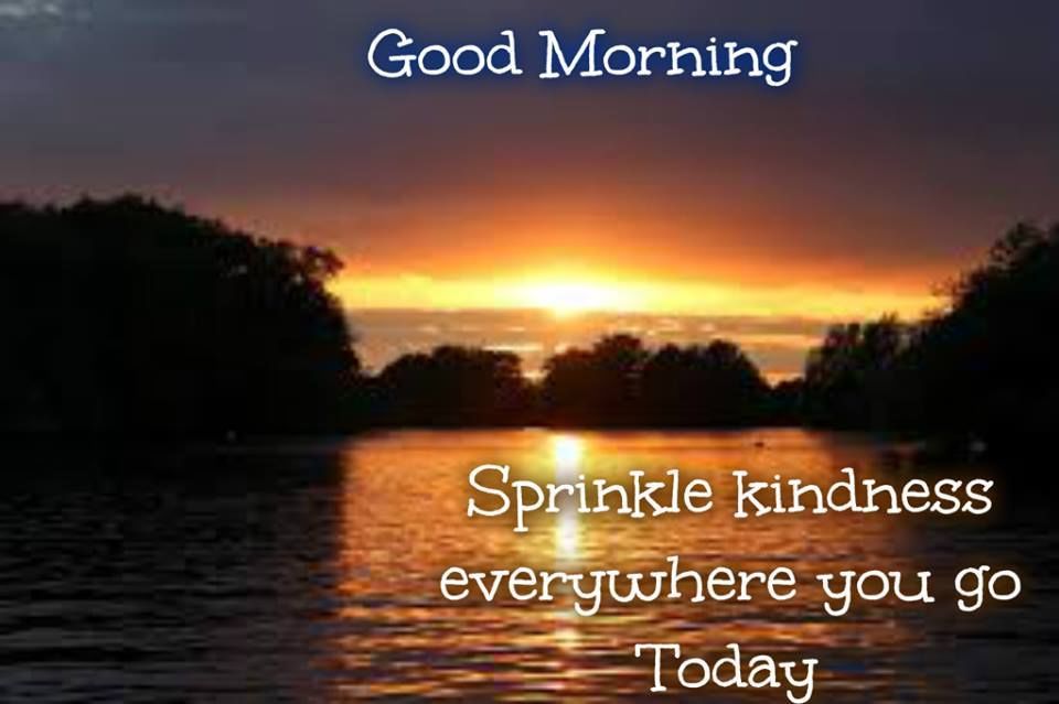 Good Morning Sprinkle Kindness Everywhere You Go Pictures, Photos, and