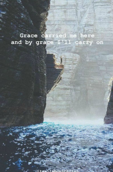 Grace Carried Me Here And By Grace I'll Carry On Pictures, Photos, and
