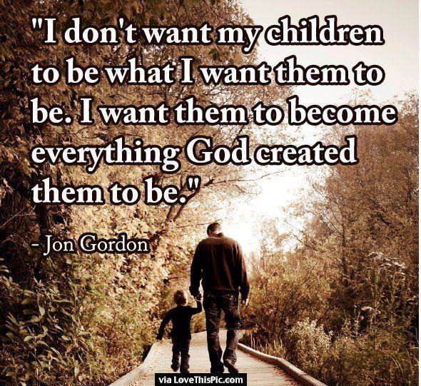 I Want My Kids To Be Everything God Created Them To Be Pictures, Photos