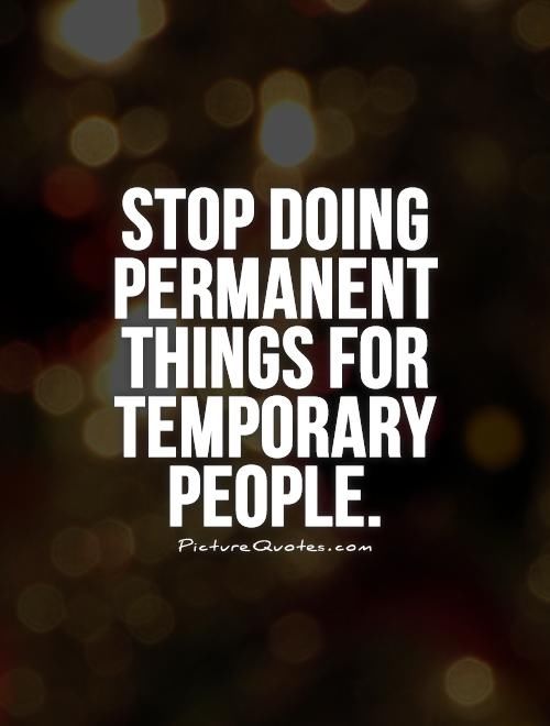 Stop Doing Permanent Things For Temporary People Pictures, Photos, and