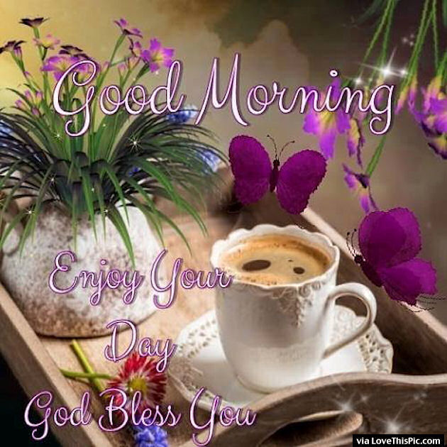 Good Morning Enjoy Your Day God Bless You Pictures, Photos, and Images