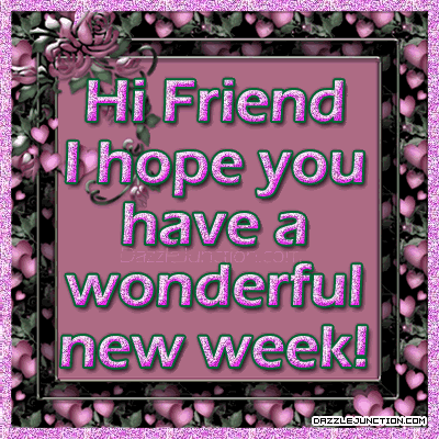 Hi Friend! I Hope You Have A Wonderful New Week! Pictures, Photos, and