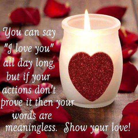 You Can Say I Love You All Day Long But If Your Actions Dont Prove It