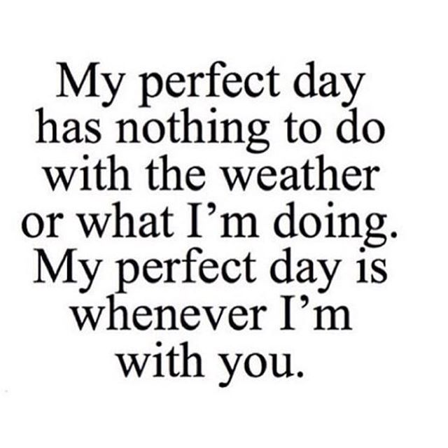 My Perfect Day Is Whenever I Am With You Pictures, Photos, and Images