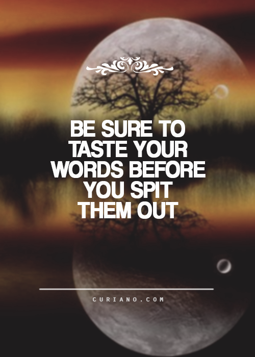 Be Sure To Taste Your Words Before You Spit Them Out Pictures, Photos