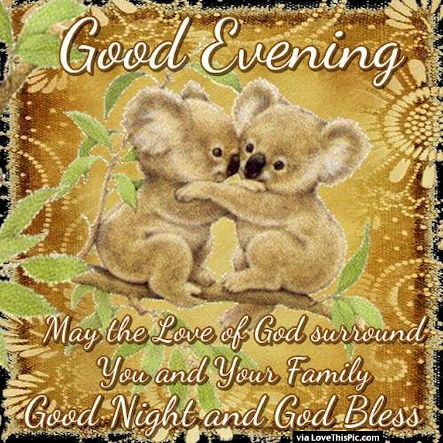 Good Evening May The Love Of God Surround You And Your Family Pictures