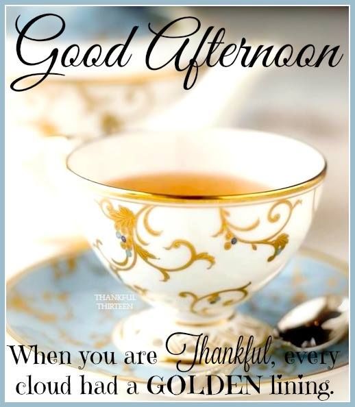 Good Afternoon When You Are Thankful Every Cloud Has A Golden Lining