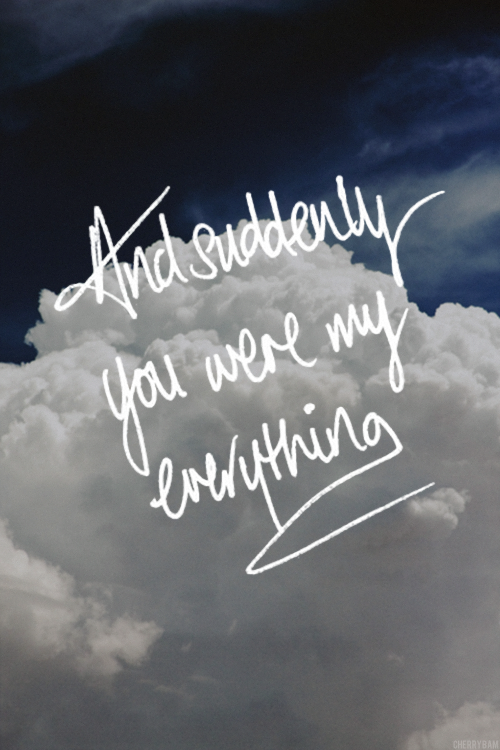 And Suddenly You Were My Everything... Pictures, Photos, and Images for
