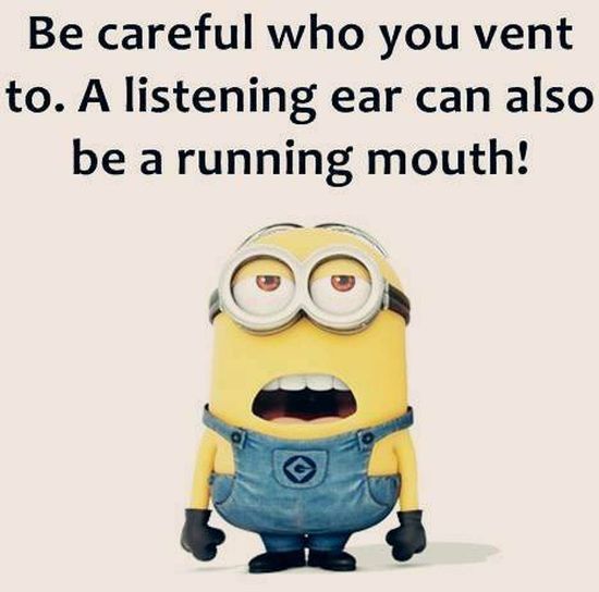 Be Careful Who You Vent To. A Listening Ear Can Also Be A Running Mouth