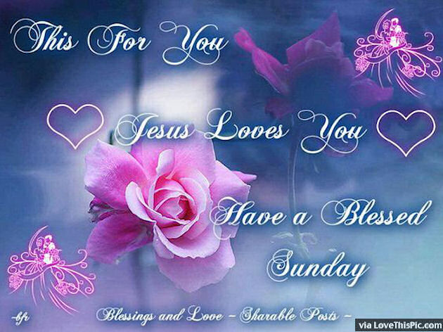 Have A Blessed Sunday Jesus Loved You Pictures, Photos, and Images for