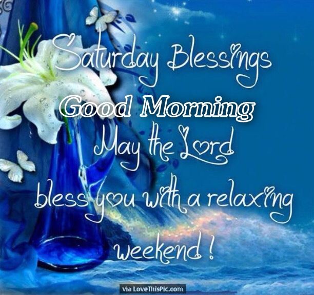 Saturday Blessings Good Morning May The Lord Bless Your With A Relaxing