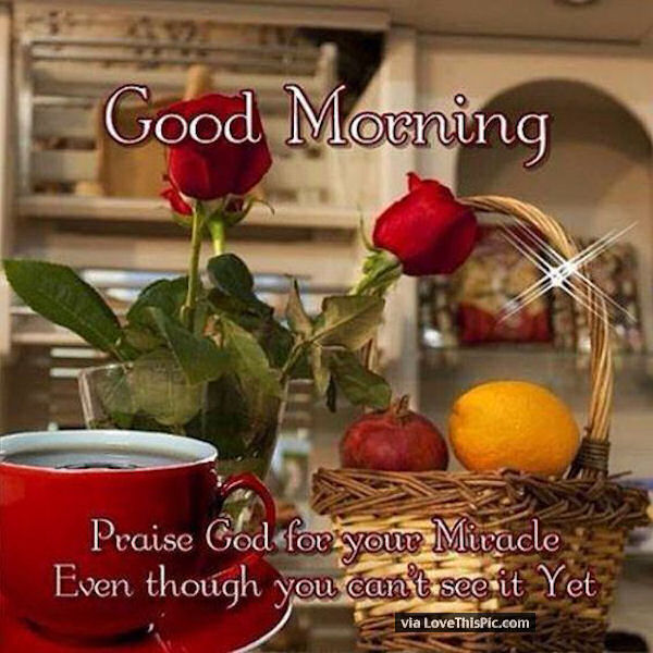 Good Morning Praise God Pictures, Photos, and Images for Facebook