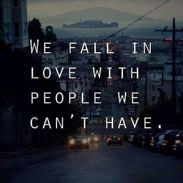 We Fall In Love With People We Can't Have Pictures, Photos, and Images for Facebook, Tumblr