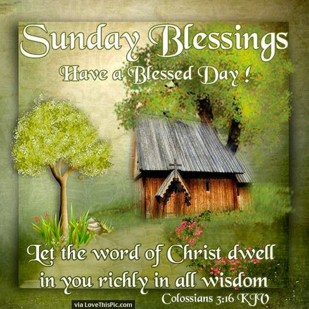 Sunday Blessings Have A Blessed Day Let The Word Of Christ Dwell