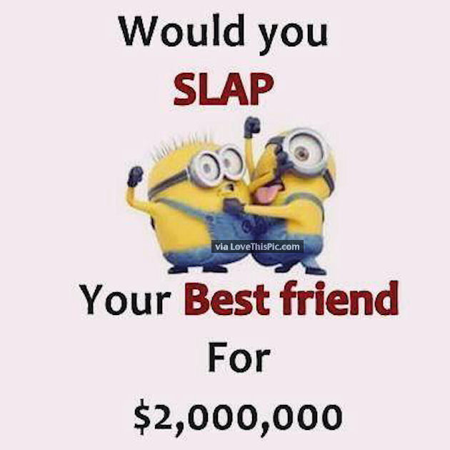 Would You Slap Your Best Friend For 2 Million Dollars Pictures, Photos