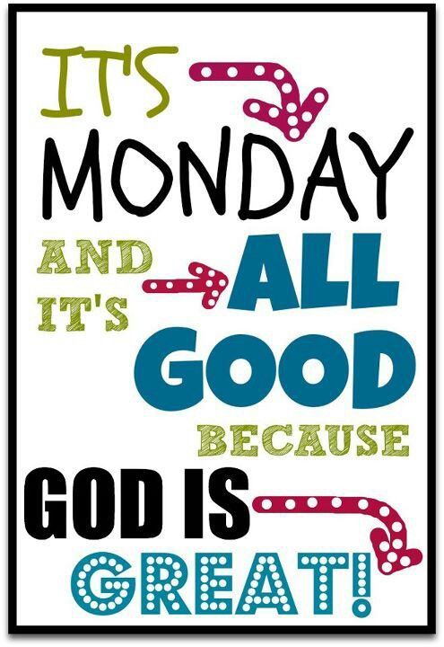 Its Monday And Its All Good Because God Is Great Pictures 