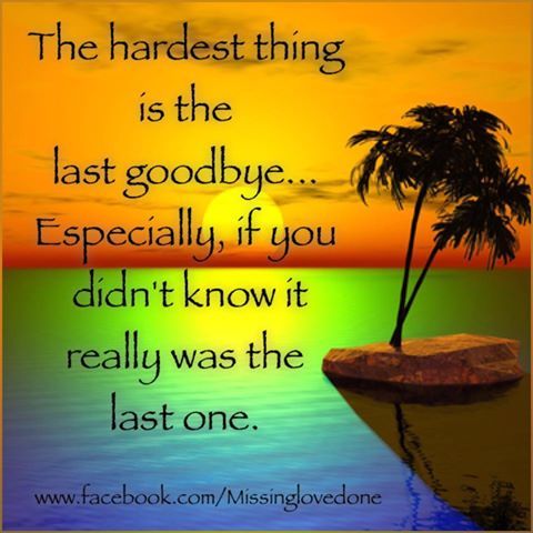 The Hardest Thing Is The Last Goodbye Pictures, Photos, and Images for
