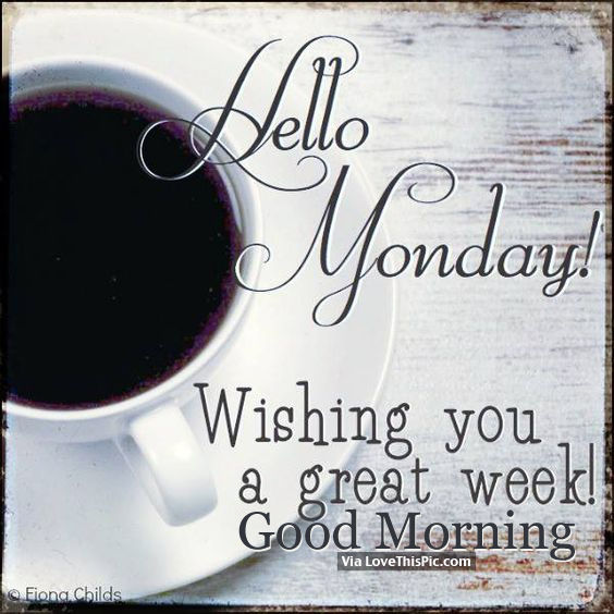 Hello Monday, Wishing You A Great Week, Good Morning Pictures, Photos