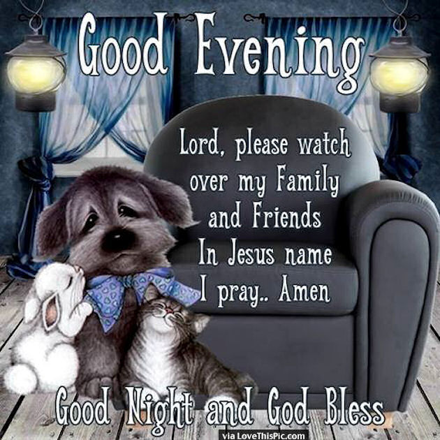 Good Evening Lord Please Watch Over My Friends And Family In Jesus Name