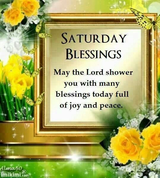 Saturday Blessings, May The Lord Shower You With Many Blessings Today